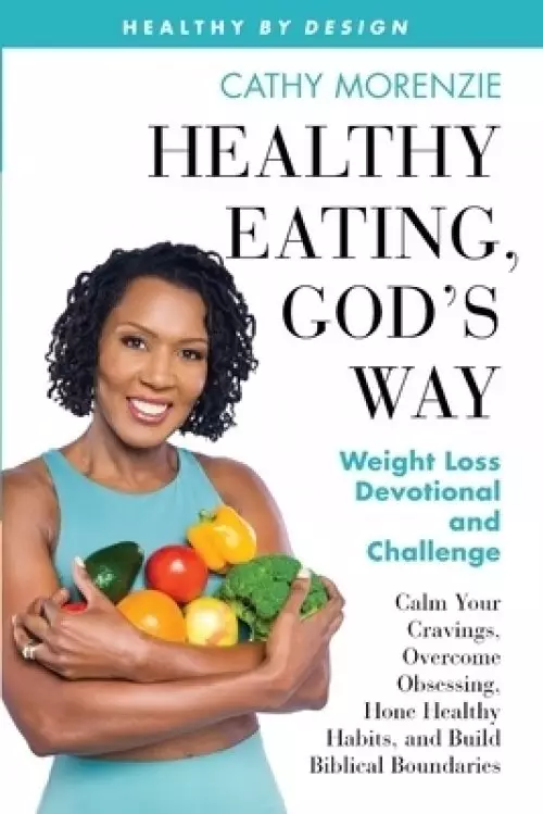 Healthy Eating, God's Way: Weight Loss Devotional and Challenge