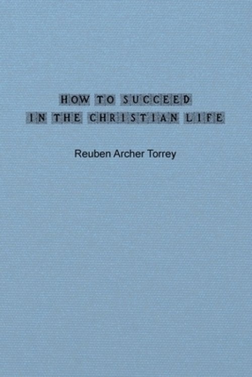 How to Succeed in the Christian Life