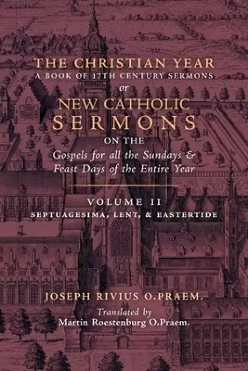 The Christian Year: Vol. 2 (Sermons on Septuagesima, Lent, & Eastertide)