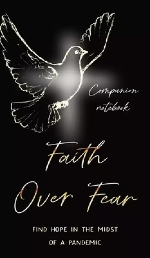 Faith Over Fear: Find Hope in the Midst of a Pandemic: Companion notebook edition