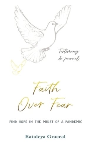 Faith Over Fear: Find Hope in the Midst of a Pandemic: Testimony and Journal in-one: Special alternative cover edition