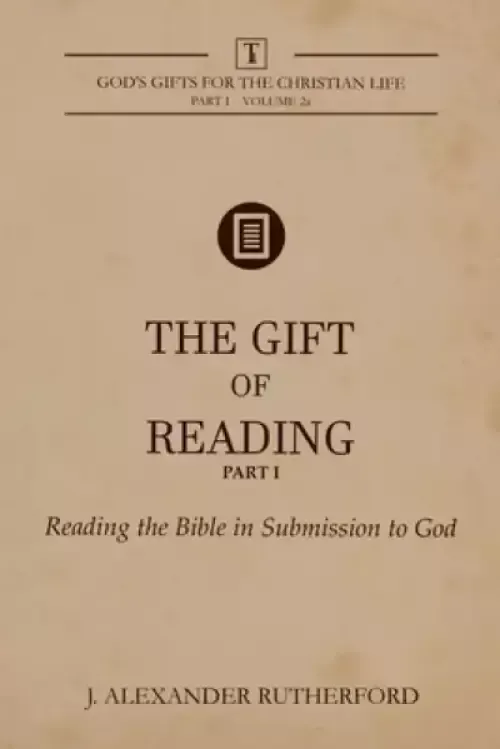 The Gift of Reading -  Part 1: Reading the Bible in Submission to God