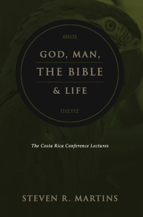 God, Man, the Bible & Life: The Costa Rica Conference Lectures