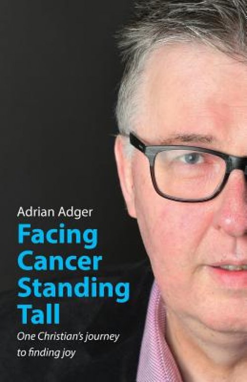 Facing Cancer, Standing Tall: One Christian's journey  to finding joy