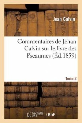 Commentaires de Jehan Calvin sur le livre des Pseaumes. Pseaume de LXIX