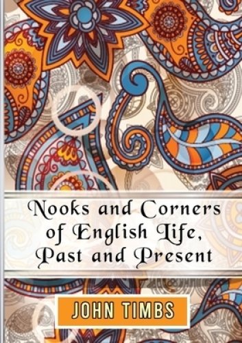 Nooks and Corners of English Life, Past and Present