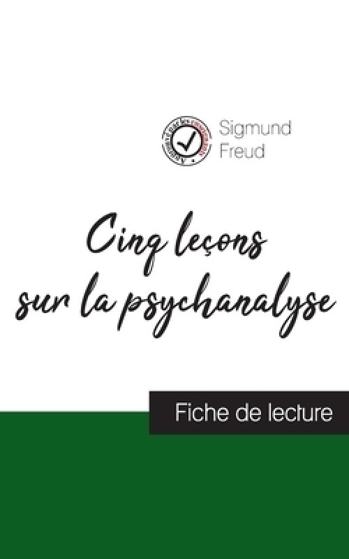 Cinq Lecons Sur La Psychanalyse De Freud (fiche De Lecture Et Analyse Complete De L'oeuvre)