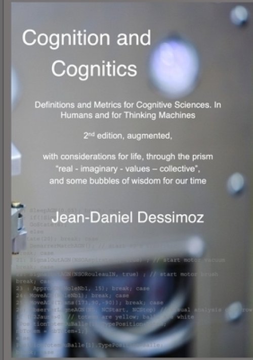 Cognition and Cognitics -  Definitions and Metrics for Cognitive Sciences, in Humans, and for Thinking Machines, 2nd edition, with considerations of l