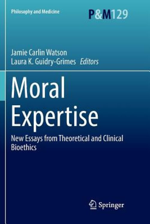 Moral Expertise: New Essays from Theoretical and Clinical Bioethics