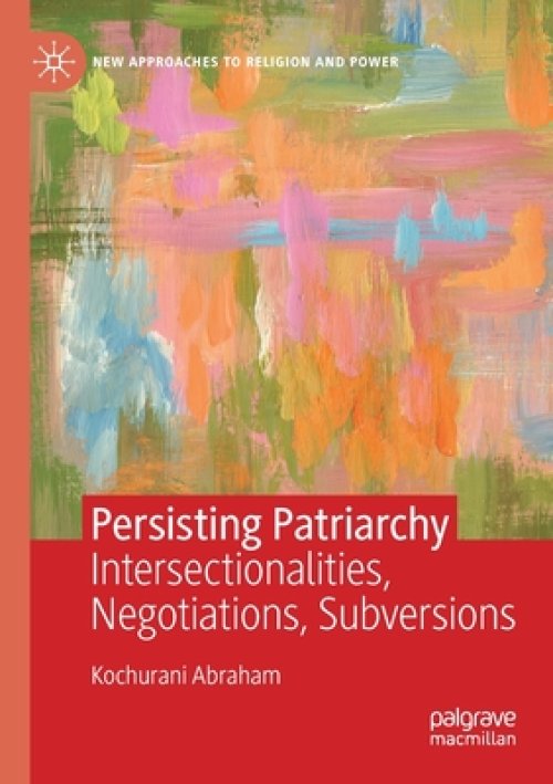 Persisting Patriarchy : Intersectionalities, Negotiations, Subversions