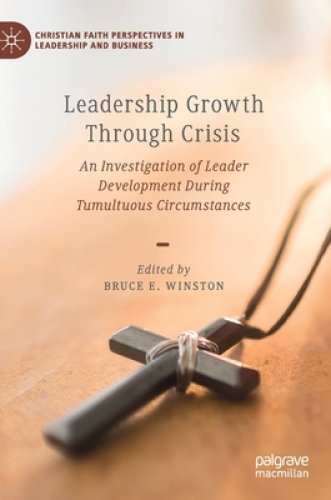 Leadership Growth Through Crisis: An Investigation of Leader Development During Tumultuous Circumstances