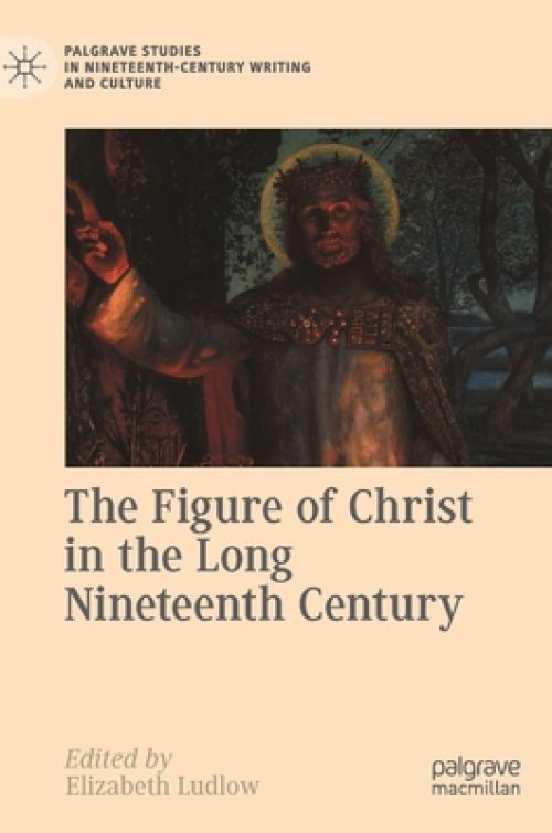 The Figure of Christ in the Long Nineteenth Century