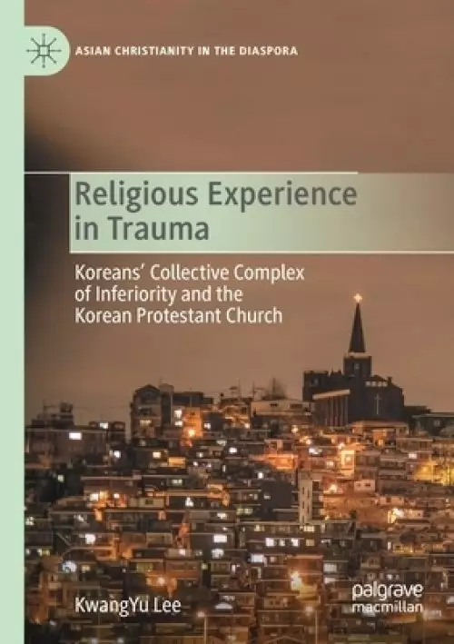 Religious Experience in Trauma: Koreans' Collective Complex of Inferiority and the Korean Protestant Church