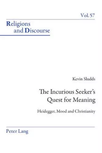 The Incurious Seeker's Quest for Meaning; Heidegger, Mood and Christianity