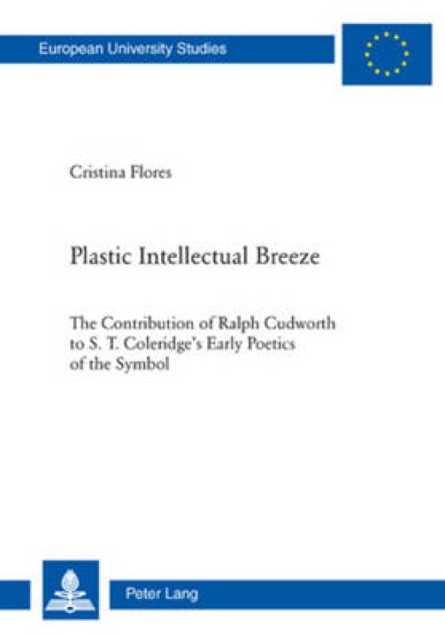 Plastic Intellectual Breeze; The Contribution of Ralph Cudworth to S. T. Coleridge's Early Poetics of the Symbol