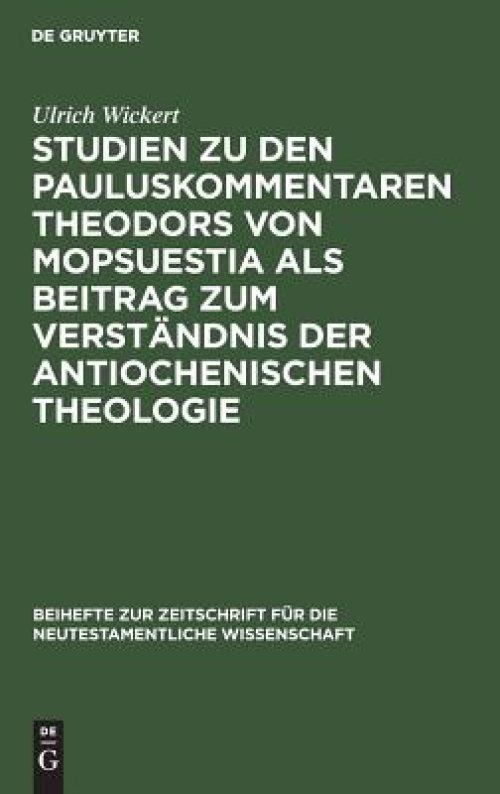 Studien Zu Den Pauluskommentaren Theodors Von Mopsuestia Als Beitrag Zum Verstandnis Der Antiochenischen Theologie