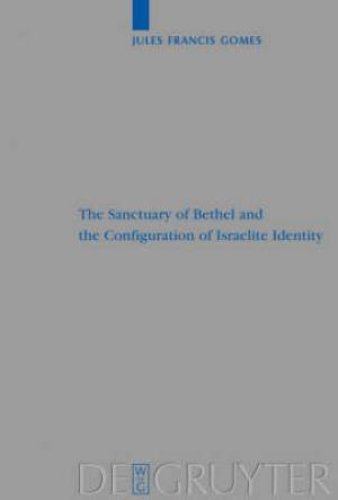 The Sanctuary of Bethel and the Configuration of Israelite Identity