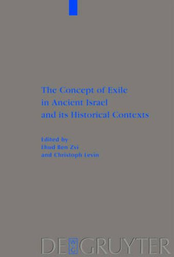 The Concept of Exile in Ancient Israel and Its Historical Contexts