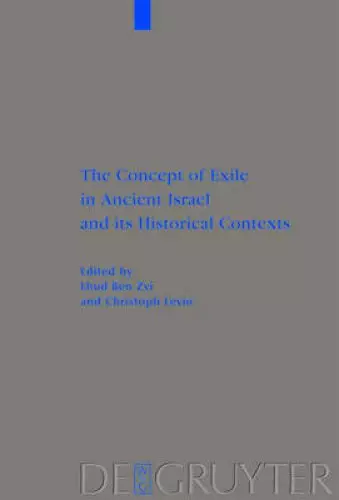 The Concept of Exile in Ancient Israel and Its Historical Contexts