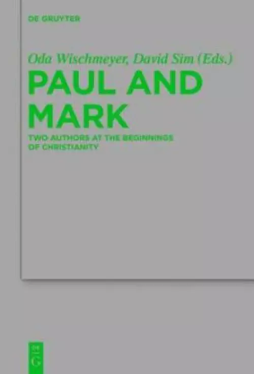 Paul and Mark Two Authors at the Beginnings of Christianity