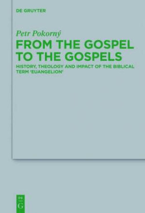 From the Gospel to the Gospels: History, Theology and Impact of the Biblical Term 'Euangelion'