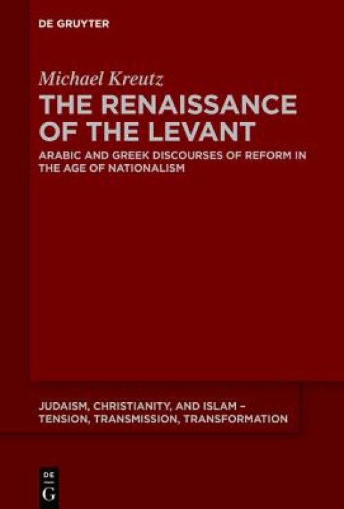 The Renaissance of the Levant: Arabic and Greek Discourses of Reform in the Age of Nationalism