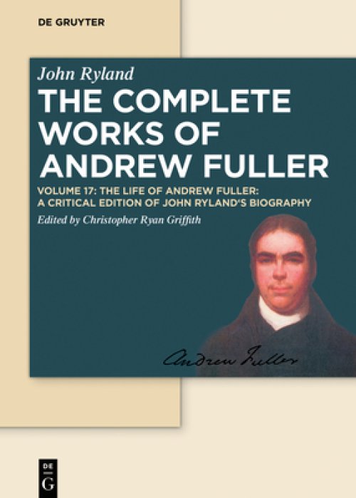 The Life of Andrew Fuller: A Critical Edition of John Ryland's Biography