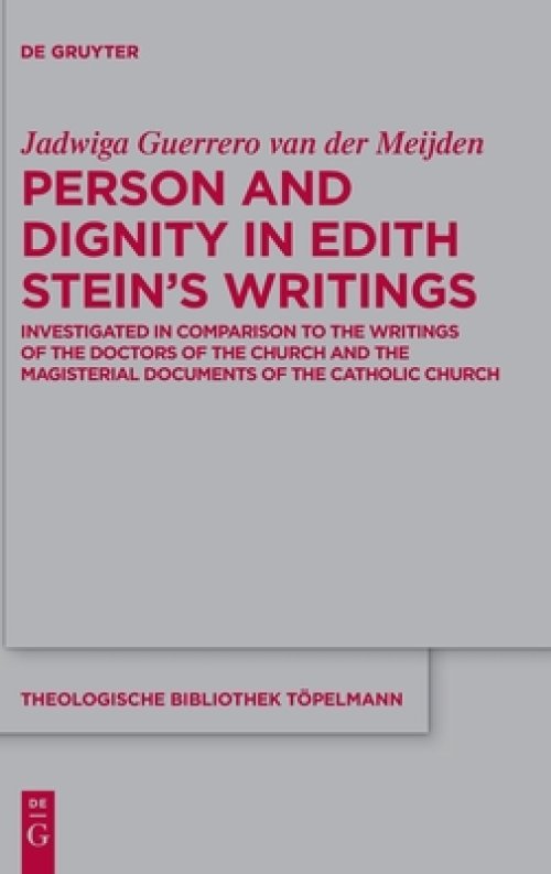 Person and Dignity in Edith Stein's Writings: Investigated in Comparison to the Writings of the Doctors of the Church and the Magisterial Documents o