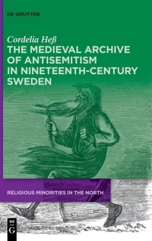 The Medieval Archive of Antisemitism in Nineteenth-Century Sweden