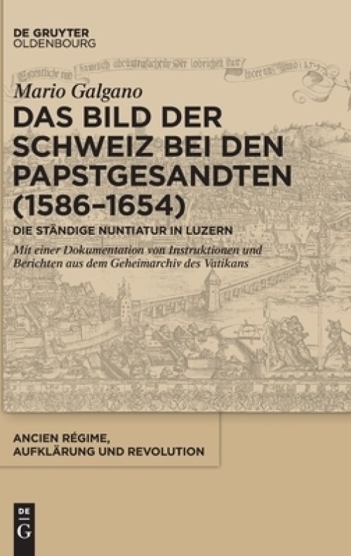 Das Bild Der Schweiz Bei Den Papstgesandten (1586-1654)