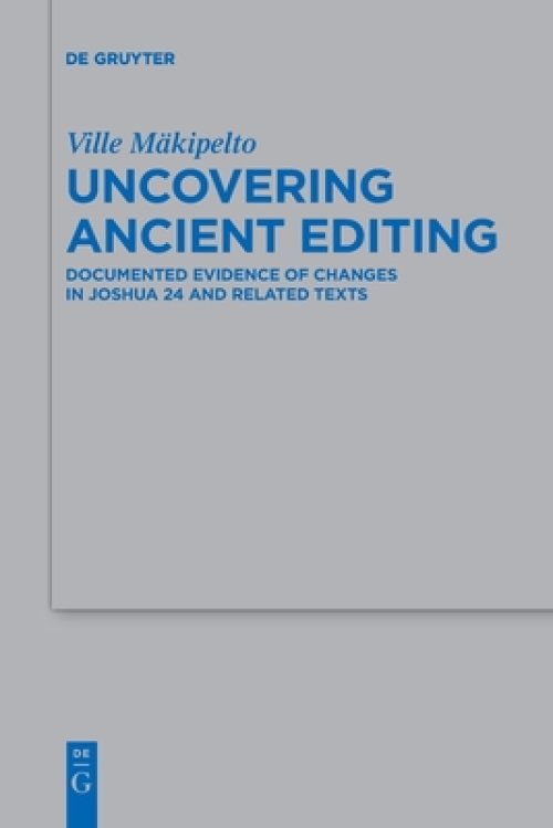 Uncovering Ancient Editing: Documented Evidence of Changes in Joshua 24 and Related Texts