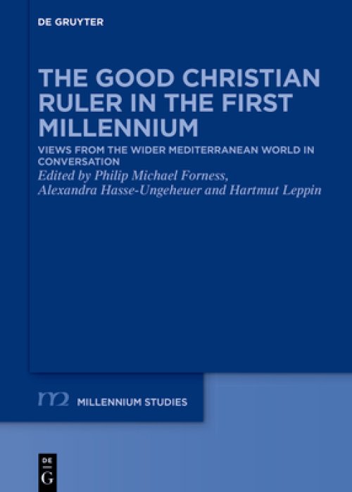 The Good Christian Ruler in the First Millennium: Views from the Wider Mediterranean World in Conversation