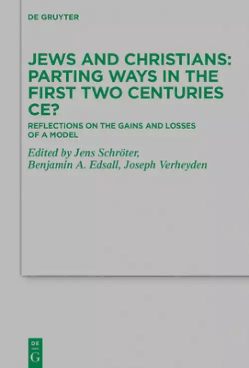 Jews and Christians - Parting Ways in the First Two Centuries Ce?: Reflections on the Gains and Losses of a Model