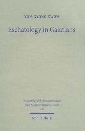 Eschatology in Galatians: Rethinking Paul's Response to the Crisis in Galatia