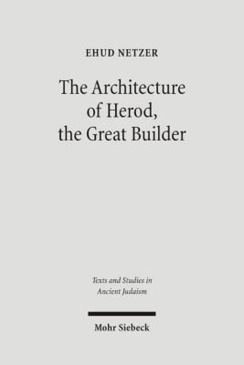 The Architecture of Herod, the Great Builder