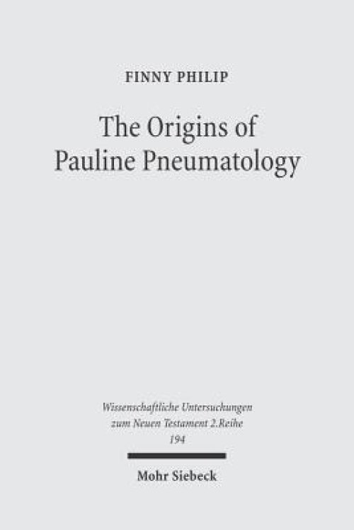 The Origins of Pauline Pneumatology: The Eschatological Bestowal of the Spirit Upon Gentiles in Judaism and in the Early Development of Paul's Theolo