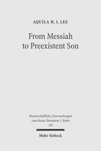 From Messiah to Preexistent Son: Jesus' Self-Consciousness and Early Christian Exegesis of Messianic Psalms