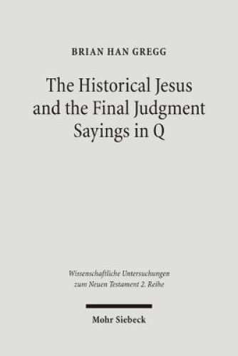 The Historical Jesus and the Final Judgment Sayings in Q