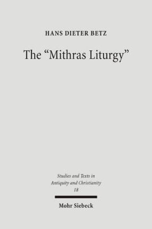 The 'Mithras Liturgy': Text, Translation, and Commentary