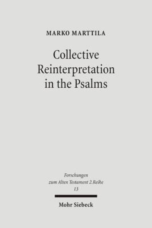 Collective Reinterpretation in the Psalms: A Study of the Redaction History of the Psalter