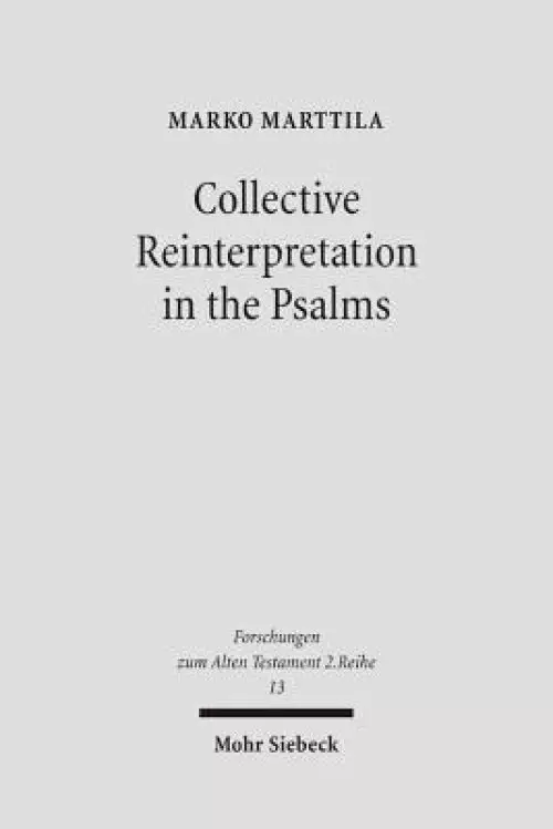 Collective Reinterpretation in the Psalms: A Study of the Redaction History of the Psalter