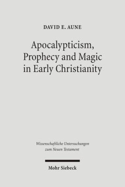 Apocalypticism, Prophecy and Magic in Early Christianity: Collected Essays