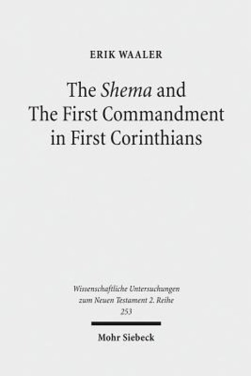 The Shema and the First Commandment in First Corinthians: An Intertextual Approach to Paul's Re-Reading of Deuteronomy