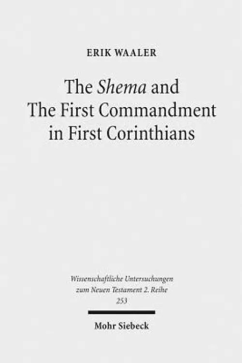 The Shema and the First Commandment in First Corinthians: An Intertextual Approach to Paul's Re-Reading of Deuteronomy