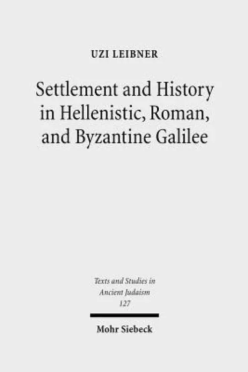 Settlement and History in Hellenistic, Roman, and Byzantine Galilee: An Archaeological Survey of the Eastern Galilee