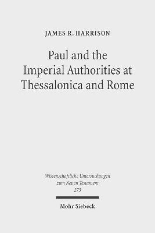 Paul and the Imperial Authorities at Thessalonica and Rome: A Study in the Conflict of Ideology