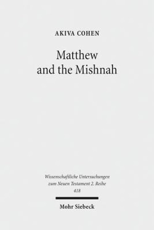 Matthew and the Mishnah: Redefining Identity and Ethos in the Shadow of the Second Temple's Destruction