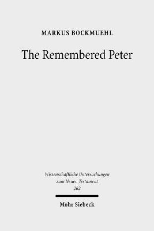 The Remembered Peter: In Ancient Reception and Modern Debate