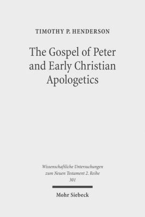 The Gospel of Peter and Early Christian Apologetics: Rewriting the Story of Jesus' Death, Burial, and Resurrection