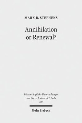 Annihilation or Renewal?: The Meaning and Function of New Creation in the Book of Revelation